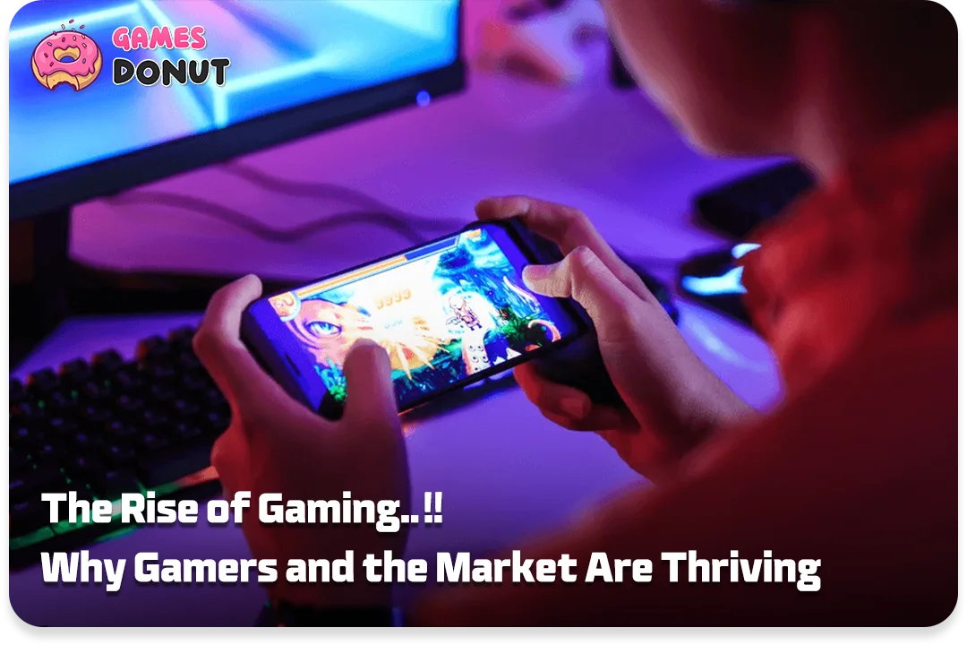 The Rise of Gaming : Why Gamers and the Market Are Thriving