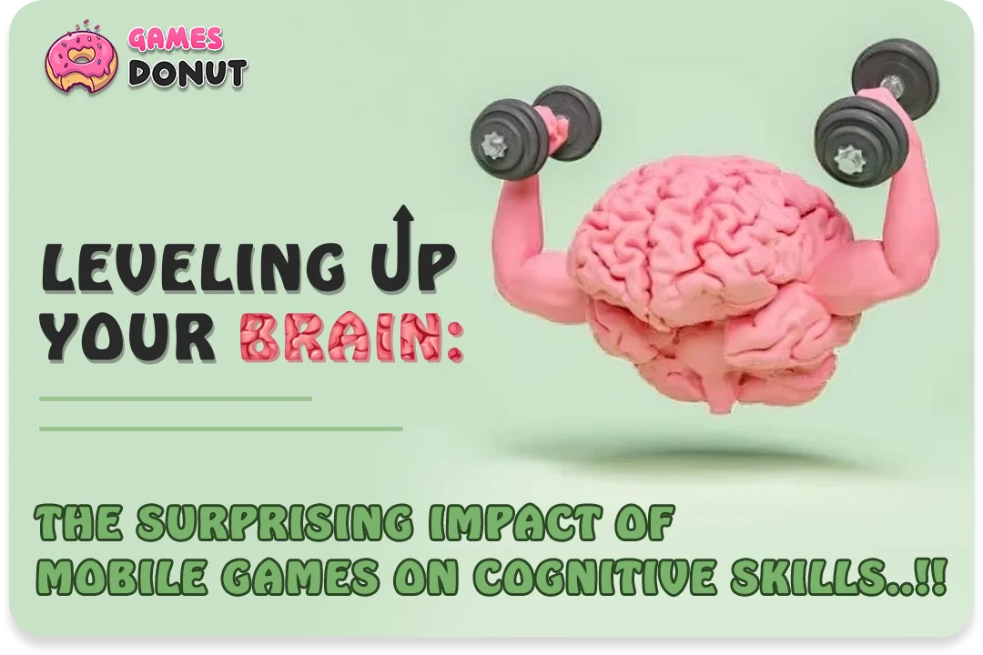 Leveling Up Your Brain : The Surprising Impact of Mobile Games on Cognitive Skills..!!