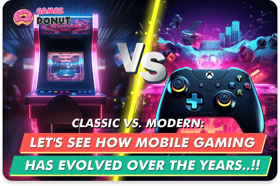 Classic vs. Modern : Let's See How Mobile Gaming Has Evolved Over the Years..!!